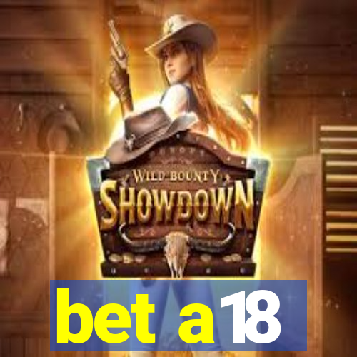 bet a18